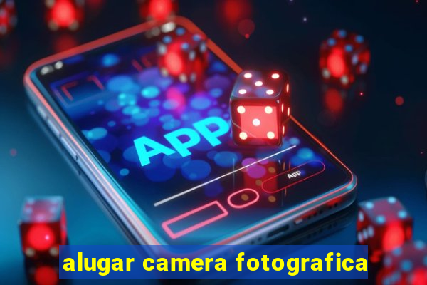 alugar camera fotografica